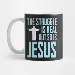 This struggle is real But so is Jesus Mug